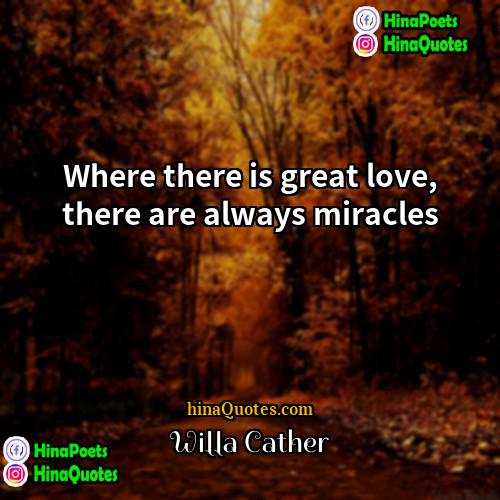 Willa Cather Quotes | Where there is great love, there are